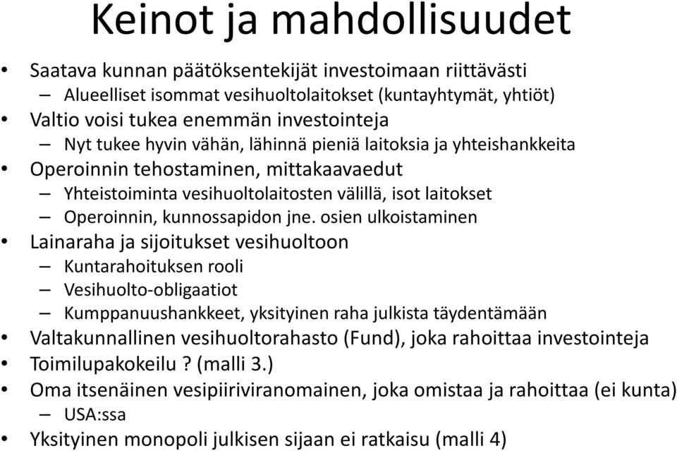 osien ulkoistaminen Lainaraha ja sijoitukset vesihuoltoon Kuntarahoituksen rooli Vesihuolto-obligaatiot Kumppanuushankkeet, yksityinen raha julkista täydentämään Valtakunnallinen vesihuoltorahasto