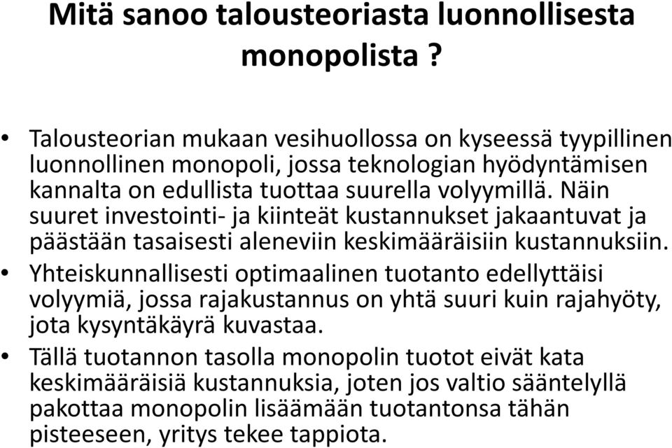 Näin suuret investointi-ja kiinteät kustannukset jakaantuvat ja päästään tasaisesti aleneviin keskimääräisiin kustannuksiin.