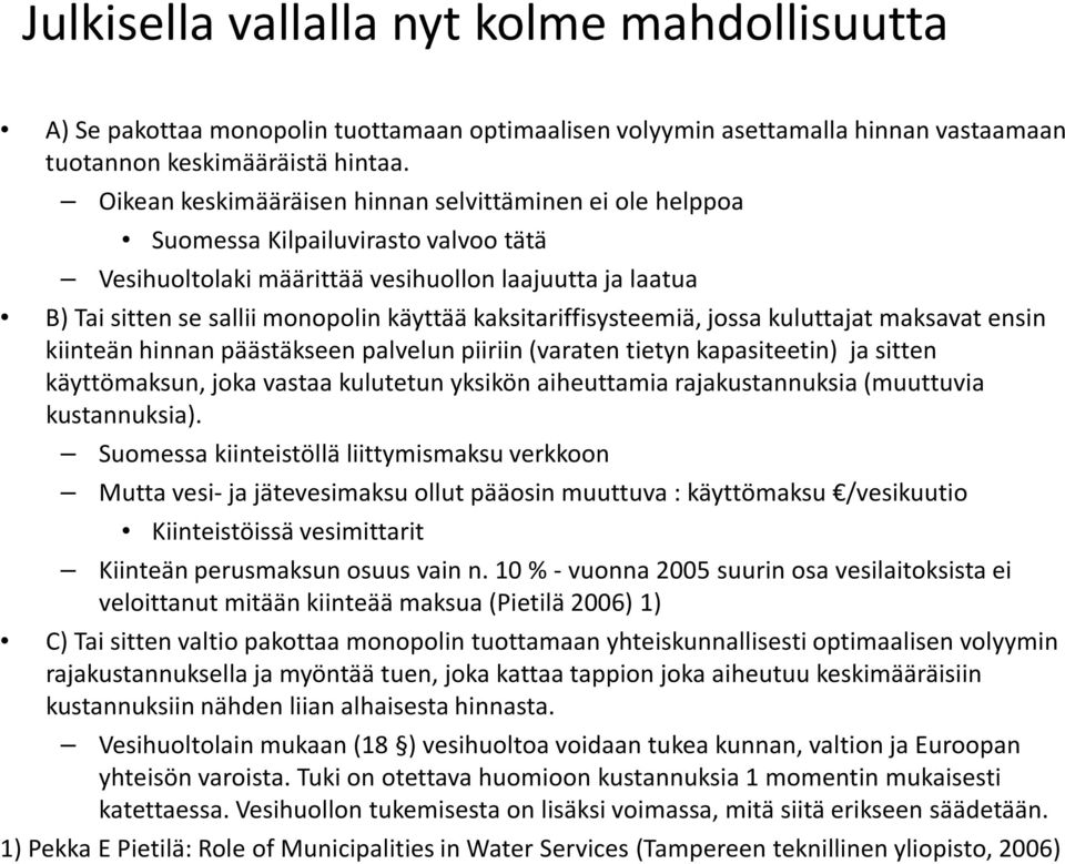 kaksitariffisysteemiä, jossa kuluttajat maksavat ensin kiinteän hinnan päästäkseen palvelun piiriin (varaten tietyn kapasiteetin) ja sitten käyttömaksun, joka vastaa kulutetun yksikön aiheuttamia