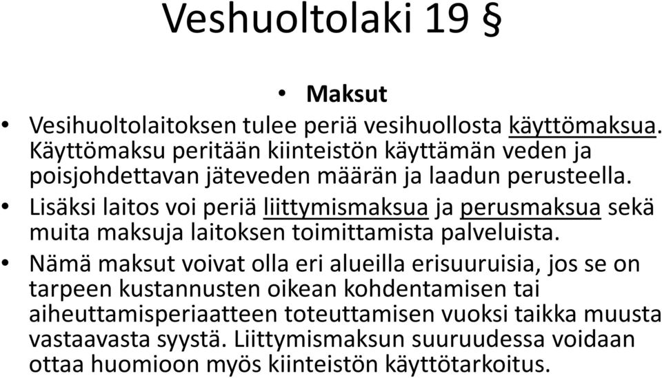 Lisäksi laitos voi periä liittymismaksuaja perusmaksuasekä muita maksuja laitoksen toimittamista palveluista.