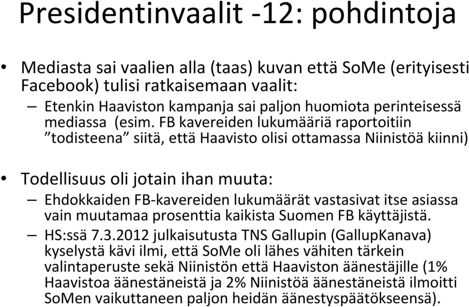 FB kavereiden lukumääriä raportoitiin todisteena siitä, että Haavisto olisi ottamassa Niinistöä kiinni) Todellisuus oli jotain ihan muuta: Ehdokkaiden FB kavereiden lukumäärät vastasivat