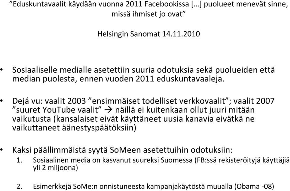 uusia kanavia eivätkä ne vaikuttaneet äänestyspäätöksiin) Kaksi päällimmäistä syytä SoMeen asetettuihin odotuksiin: 1.