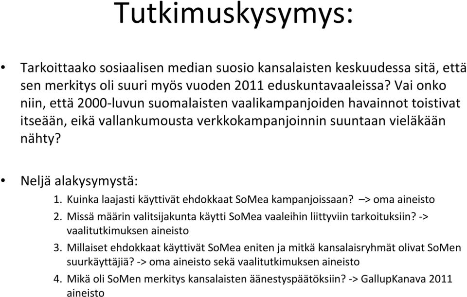 Kuinka laajasti käyttivät ehdokkaat SoMea kampanjoissaan? > oma aineisto 2. Missä määrin valitsijakunta käytti SoMea vaaleihin liittyviin tarkoituksiin? > vaalitutkimuksen aineisto 3.