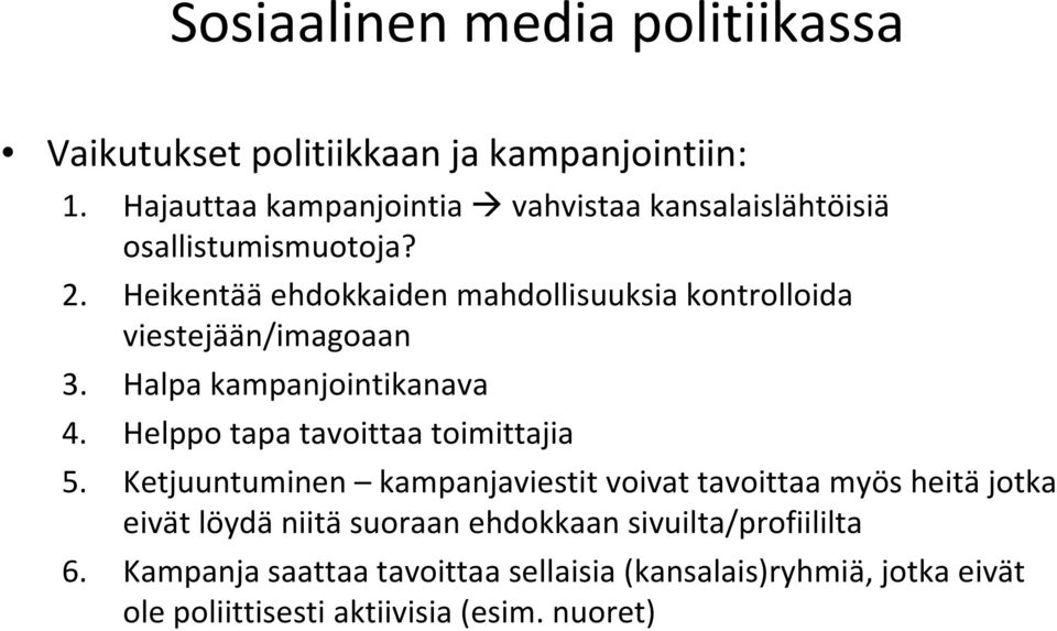 Heikentää ehdokkaiden mahdollisuuksia kontrolloida viestejään/imagoaan 3. Halpa kampanjointikanava 4.