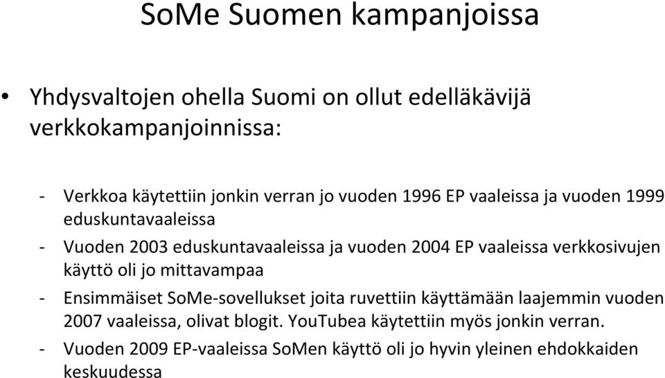 verkkosivujen käyttö oli jo mittavampaa Ensimmäiset SoMe sovellukset joita ruvettiin käyttämään laajemmin vuoden 2007 vaaleissa,