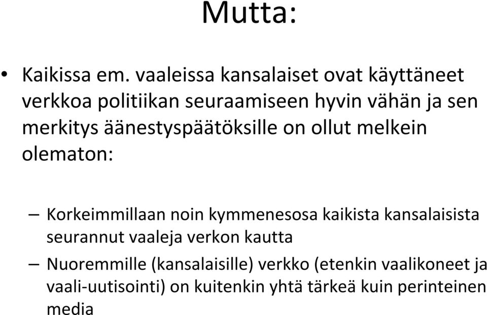 merkitys äänestyspäätöksille on ollut melkein olematon: Korkeimmillaan noin kymmenesosa