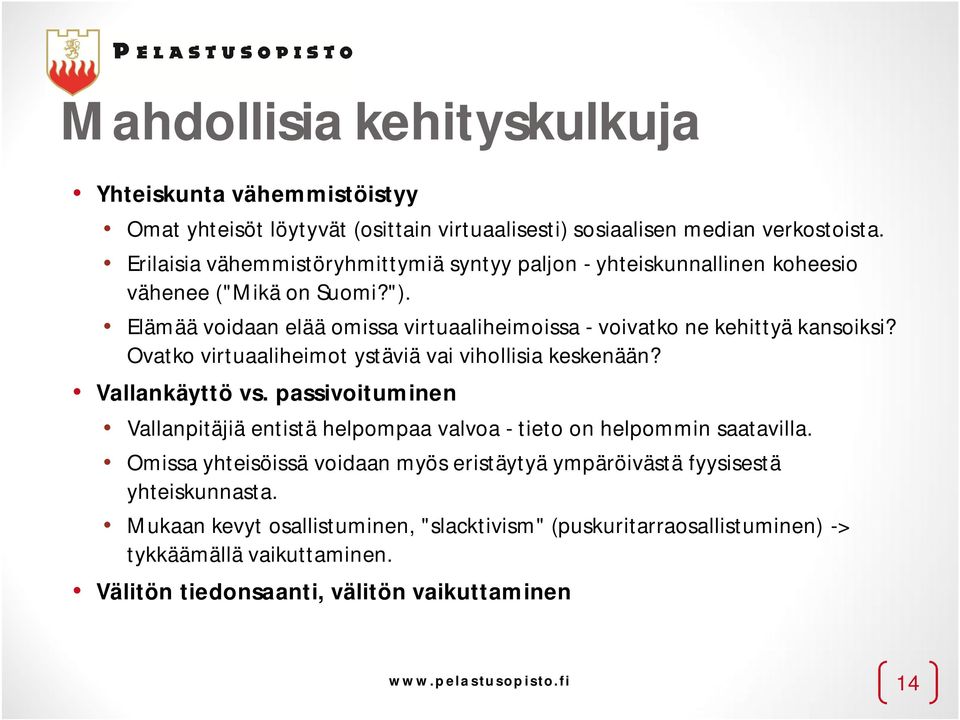 Ovatko virtuaaliheimot ystäviä vai vihollisia keskenään? Vallankäyttö vs. passivoituminen Vallanpitäjiä entistä helpompaa valvoa - tieto on helpommin saatavilla.