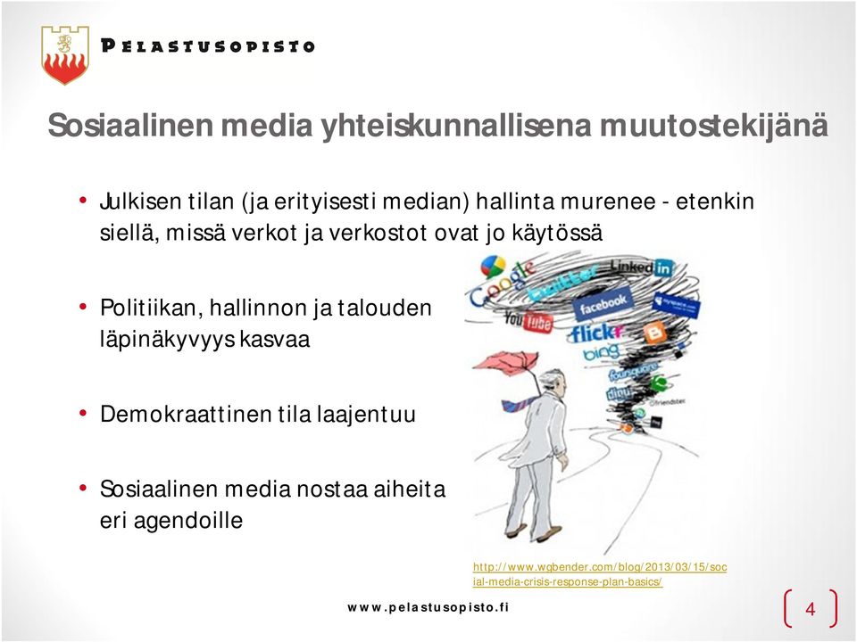 talouden läpinäkyvyys kasvaa Demokraattinen tila laajentuu Sosiaalinen media nostaa aiheita eri