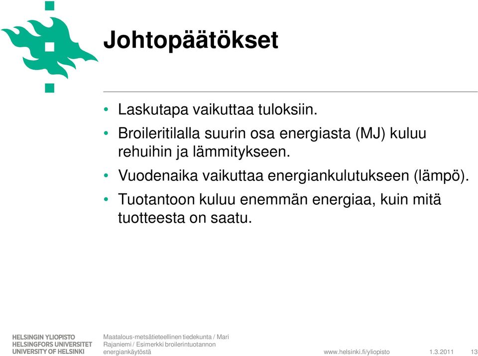 lämmitykseen. Vuodenaika vaikuttaa energiankulutukseen (lämpö).