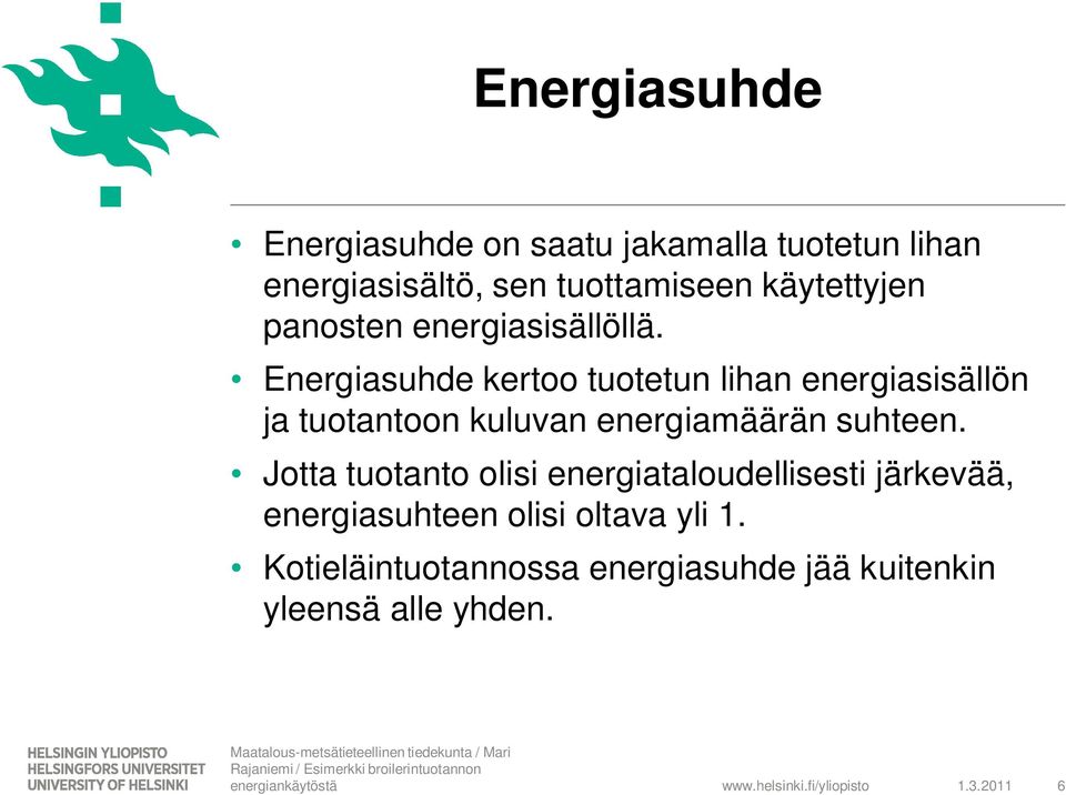 Energiasuhde kertoo tuotetun lihan energiasisällön ja tuotantoon kuluvan energiamäärän suhteen.