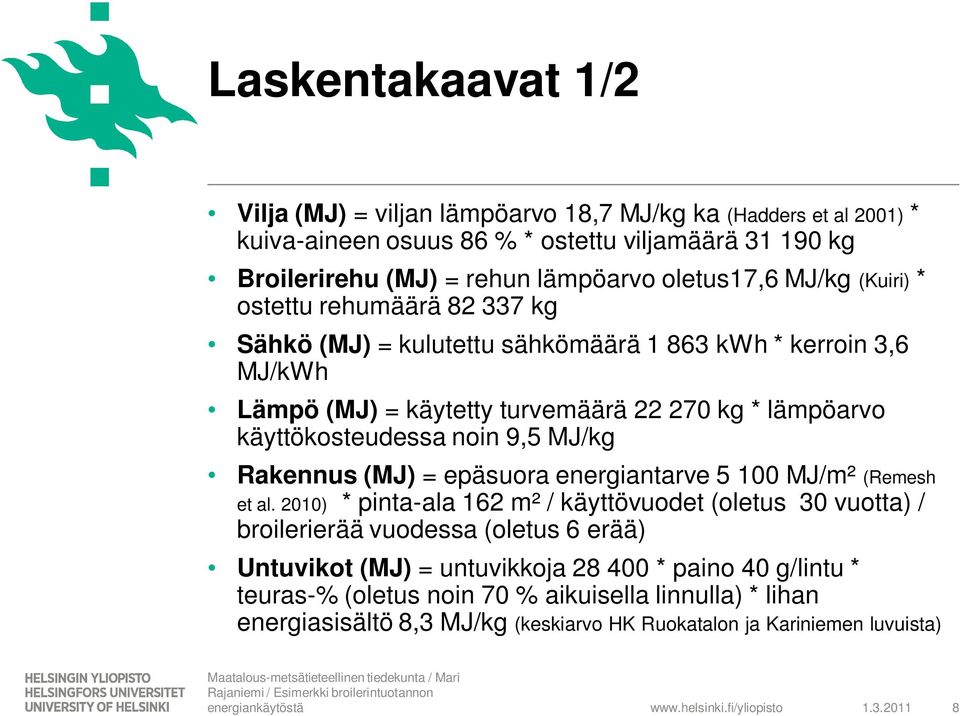 Rakennus (MJ) = epäsuora energiantarve 5 100 MJ/m² (Remesh et al.