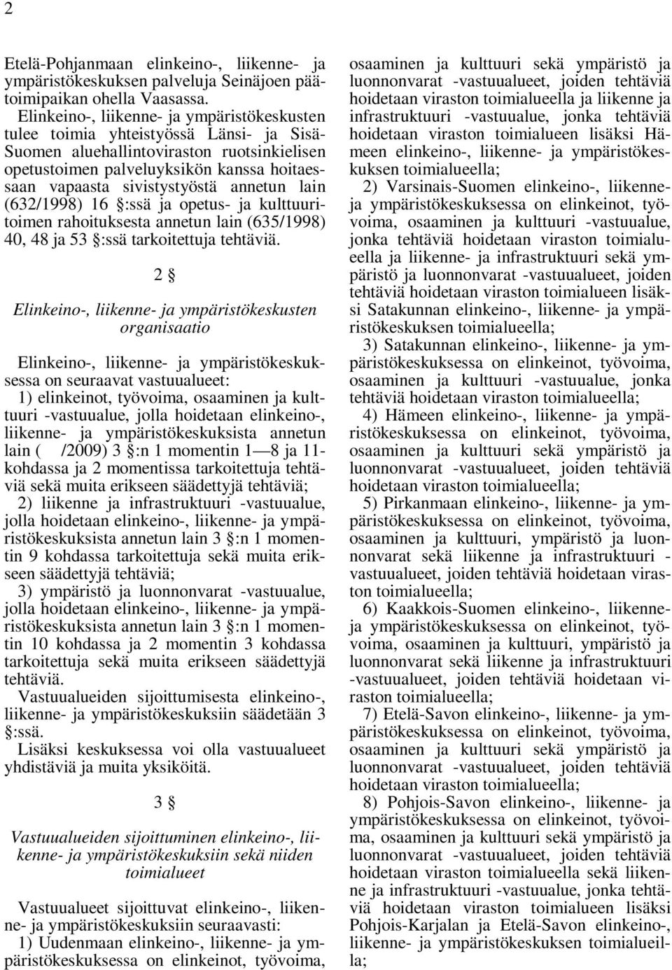 ja kulttuuritoimen rahoituksesta annetun lain (635/1998) 40, 48 ja 53 :ssä tarkoitettuja tehtäviä.