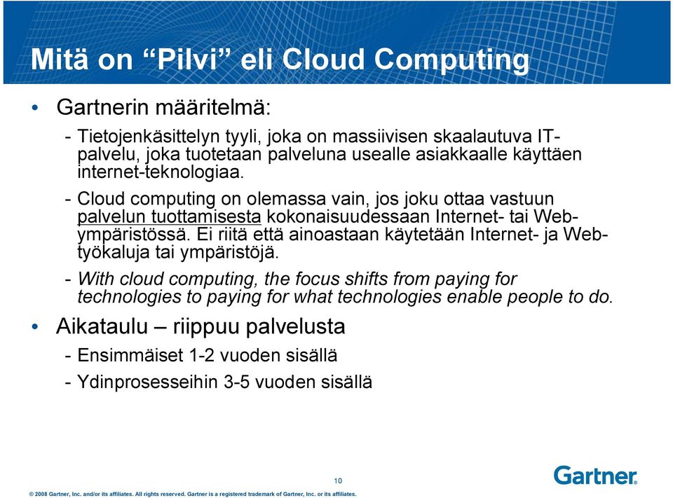 - Cloud computing on olemassa vain, jos joku ottaa vastuun palvelun tuottamisesta kokonaisuudessaan Internet- tai Webympäristössä.