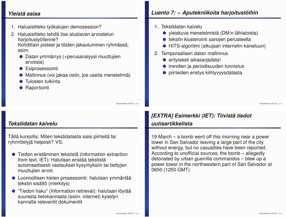 Tekstidatan kaivelu yleiskuva menetelmistä (DM:n lähialoista) tekstin klusterointi sanojen perusteella HITS-algoritmi (alkujaan internetin kaiveluun) 2.