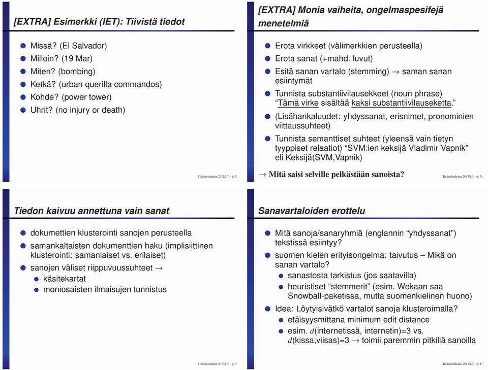 luvut) Esitä sanan vartalo (stemming) saman sanan esiintymät Tunnista substantiivilausekkeet (noun phrase) Tämä virke sisältää kaksi substantiivilauseketta.