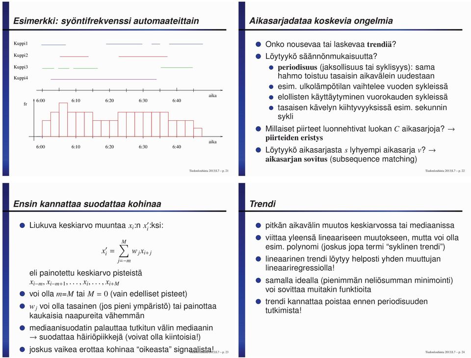 ulkolämpötilan vaihtelee vuoden sykleissä elollisten käyttäytyminen vuorokauden sykleissä tasaisen kävelyn kiihtyvyyksissä esim.