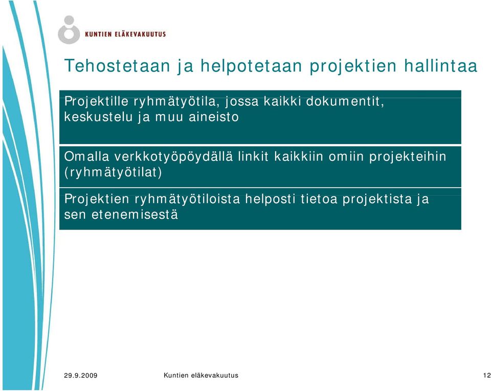 kaikkiin omiin projekteihin (ryhmätyötilat) Projektien ryhmätyötiloista i t