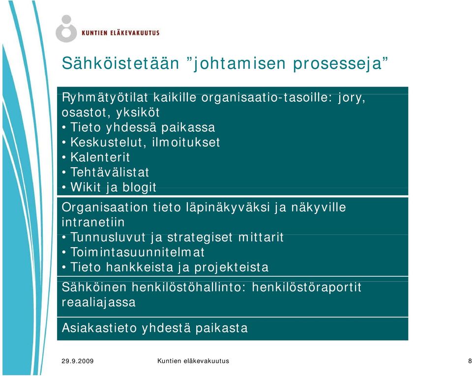 ja näkyville intranetiin Tunnusluvut ja strategiset mittarit Toimintasuunnitelmat Tieto hankkeista ja projekteista