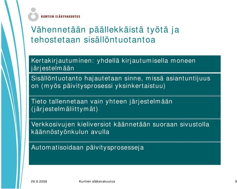 yksinkertaistuu) Tieto tallennetaan vain yhteen järjestelmään (järjestelmäliittymät) Verkkosivujen kieliversiot