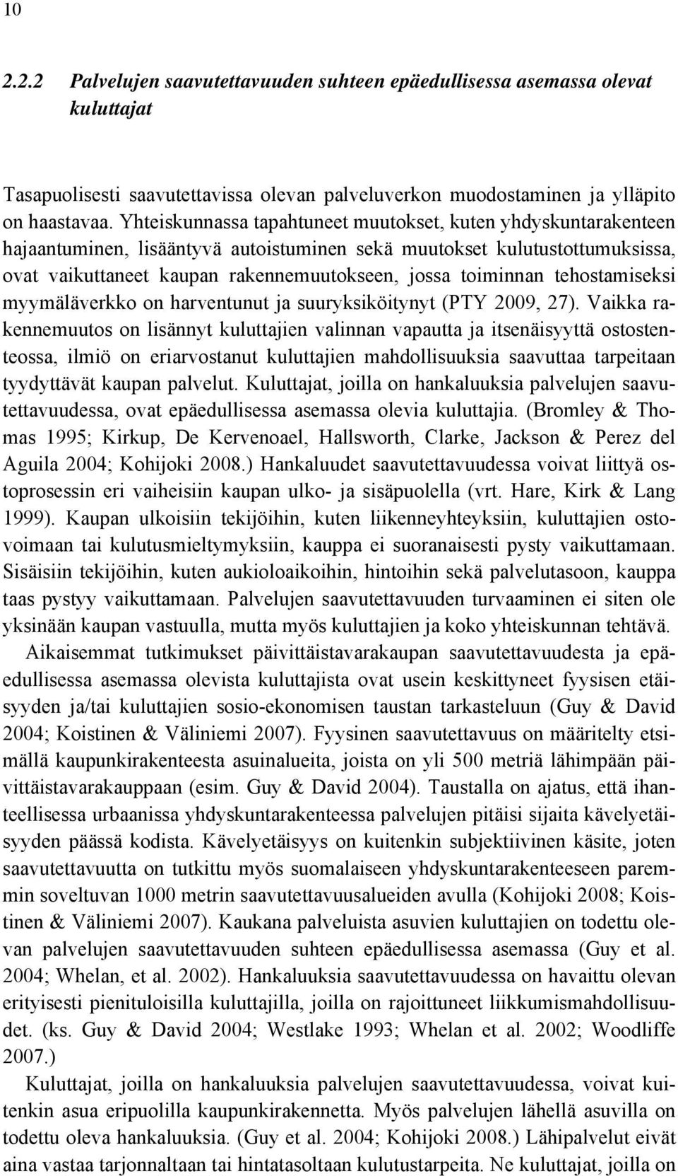 toiminnan tehostamiseksi myymäläverkko on harventunut ja suuryksiköitynyt (PTY 2009, 27).