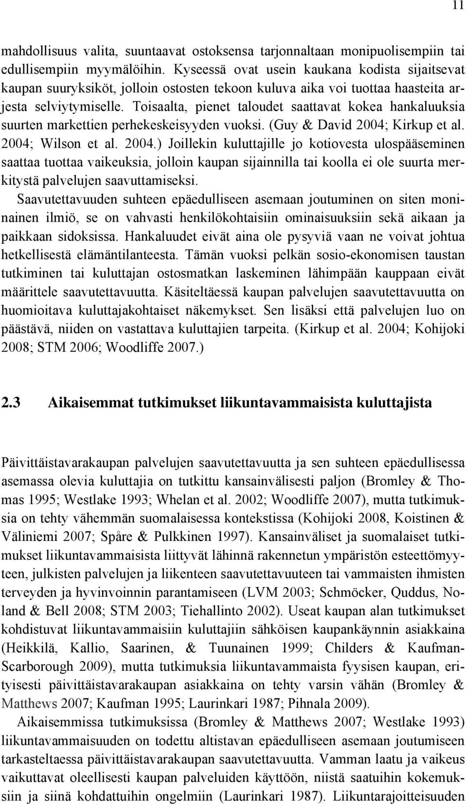 Toisaalta, pienet taloudet saattavat kokea hankaluuksia suurten markettien perhekeskeisyyden vuoksi. (Guy & David 2004;