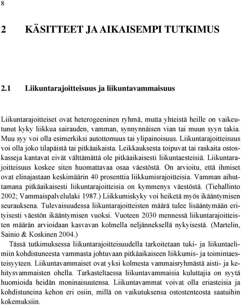 takia. Muu syy voi olla esimerkiksi autottomuus tai ylipainoisuus. Liikuntarajoitteisuus voi olla joko tilapäistä tai pitkäaikaista.