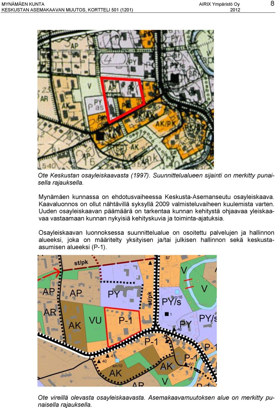 Uuden osayleiskaavan päämäärä on tarkentaa kunnan kehitystä ohjaavaa yleiskaavaa vastaamaan kunnan nykyisiä kehityskuvia ja toiminta-ajatuksia.