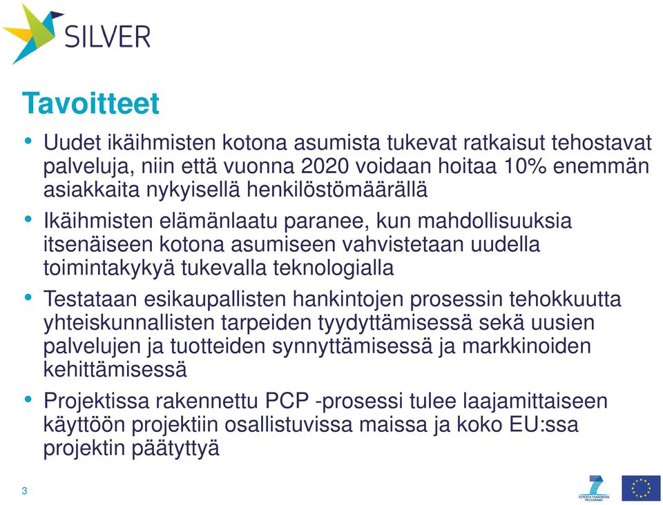 Testataan esikaupallisten hankintojen prosessin tehokkuutta yhteiskunnallisten tarpeiden tyydyttämisessä sekä uusien palvelujen ja tuotteiden synnyttämisessä ja