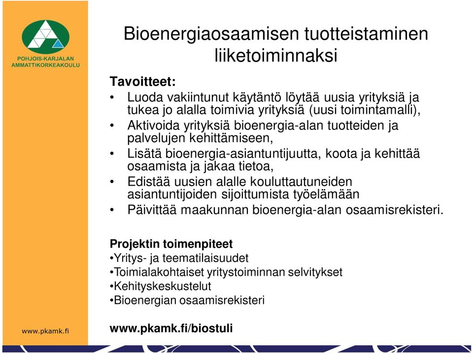 jakaa tietoa, Edistää uusien alalle kouluttautuneiden asiantuntijoiden sijoittumista työelämään Päivittää maakunnan bioenergia-alan osaamisrekisteri.