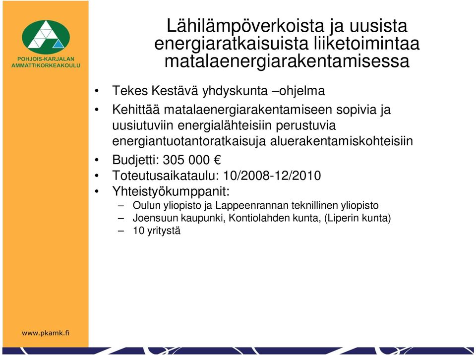 energiantuotantoratkaisuja aluerakentamiskohteisiin Budjetti: 305 000 Toteutusaikataulu: 10/2008-12/2010