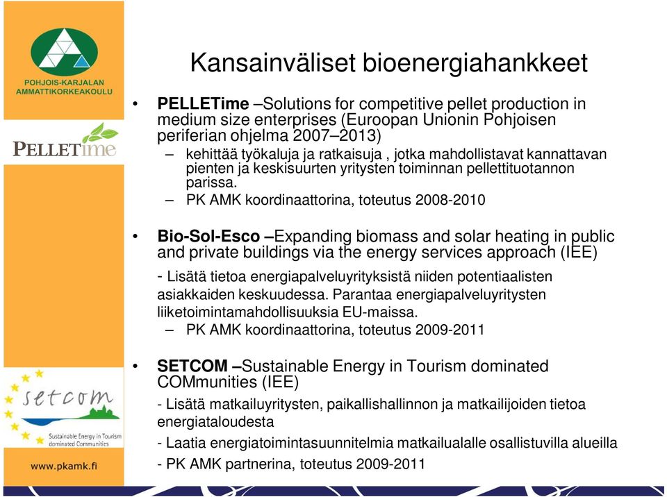 PK AMK koordinaattorina, toteutus 2008-2010 Bio-Sol-Esco Expanding biomass and solar heating in public and private buildings via the energy services approach (IEE) - Lisätä tietoa