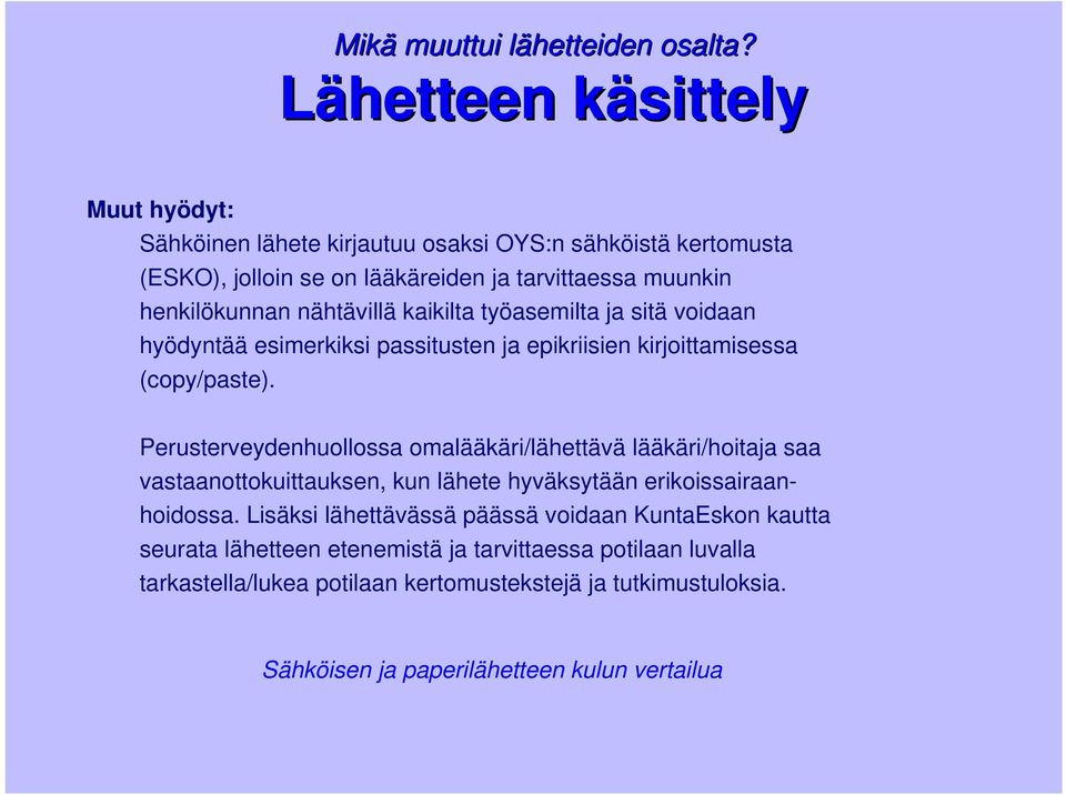 nähtävillä kaikilta työasemilta ja sitä voidaan hyödyntää esimerkiksi passitusten ja epikriisien kirjoittamisessa (copy/paste).