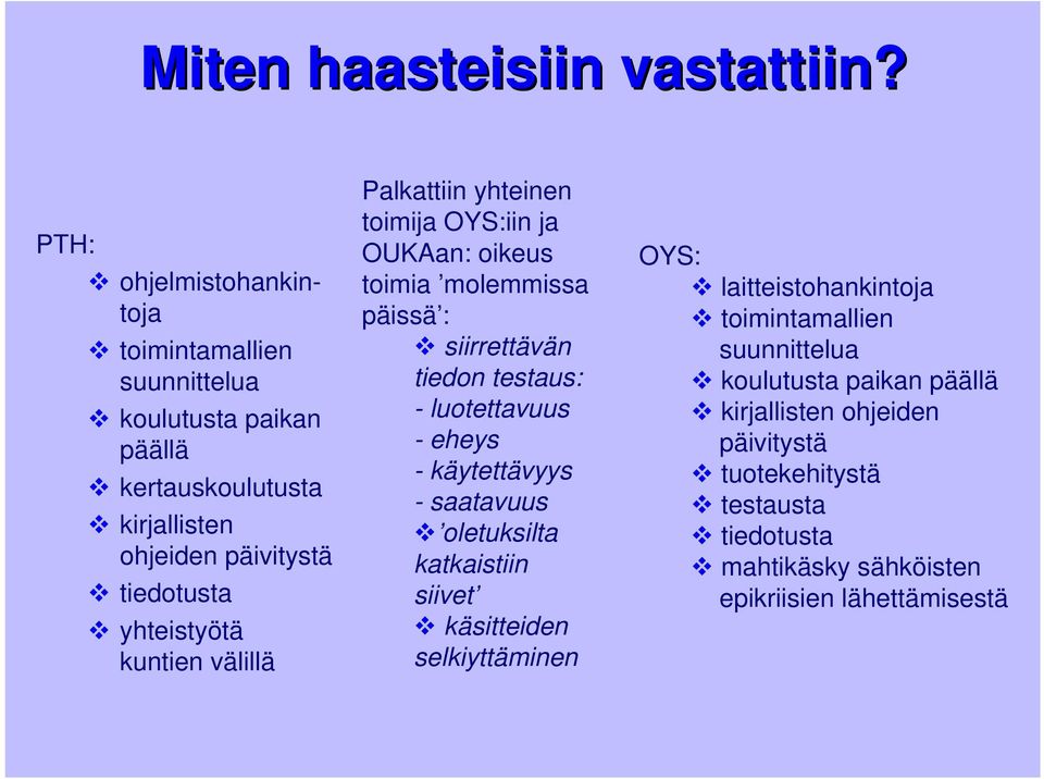 kuntien välillä Palkattiin yhteinen toimija OYS:iin ja OUKAan: oikeus toimia molemmissa päissä : siirrettävän tiedon testaus: - luotettavuus - eheys -