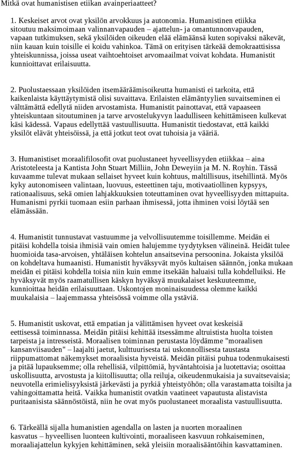 toisille ei koidu vahinkoa. Tämä on erityisen tärkeää demokraattisissa yhteiskunnissa, joissa useat vaihtoehtoiset arvomaailmat voivat kohdata. Humanistit kunnioittavat erilaisuutta. 2.