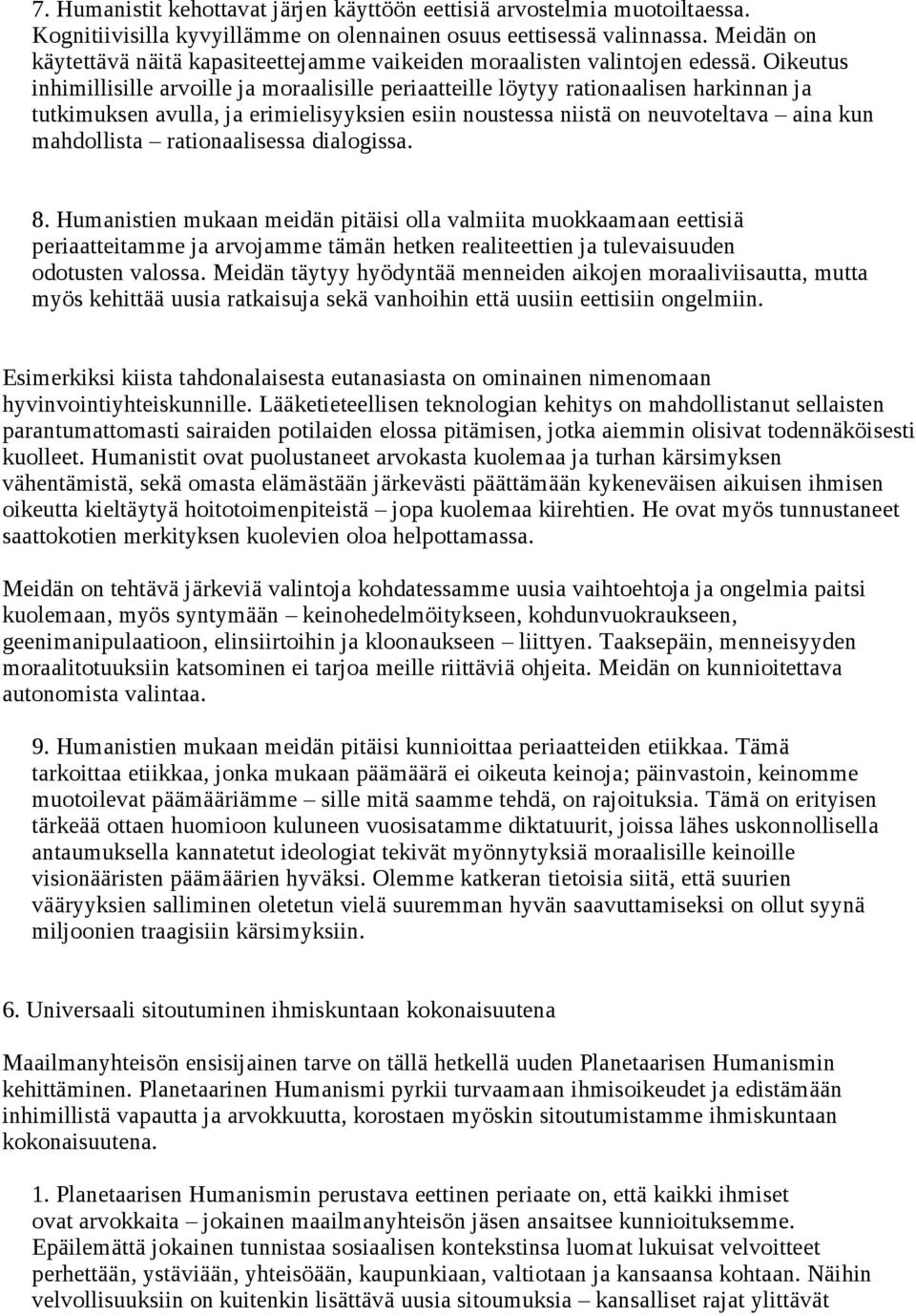 Oikeutus inhimillisille arvoille ja moraalisille periaatteille löytyy rationaalisen harkinnan ja tutkimuksen avulla, ja erimielisyyksien esiin noustessa niistä on neuvoteltava aina kun mahdollista