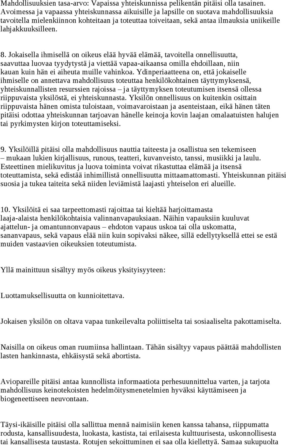 8. Jokaisella ihmisellä on oikeus elää hyvää elämää, tavoitella onnellisuutta, saavuttaa luovaa tyydytystä ja viettää vapaa-aikaansa omilla ehdoillaan, niin kauan kuin hän ei aiheuta muille vahinkoa.