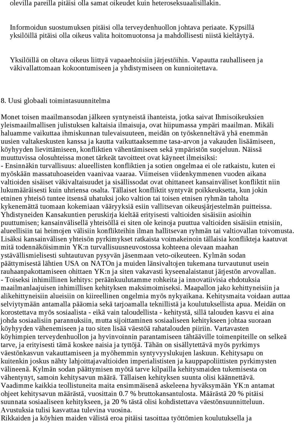 Vapautta rauhalliseen ja väkivallattomaan kokoontumiseen ja yhdistymiseen on kunnioitettava. 8.