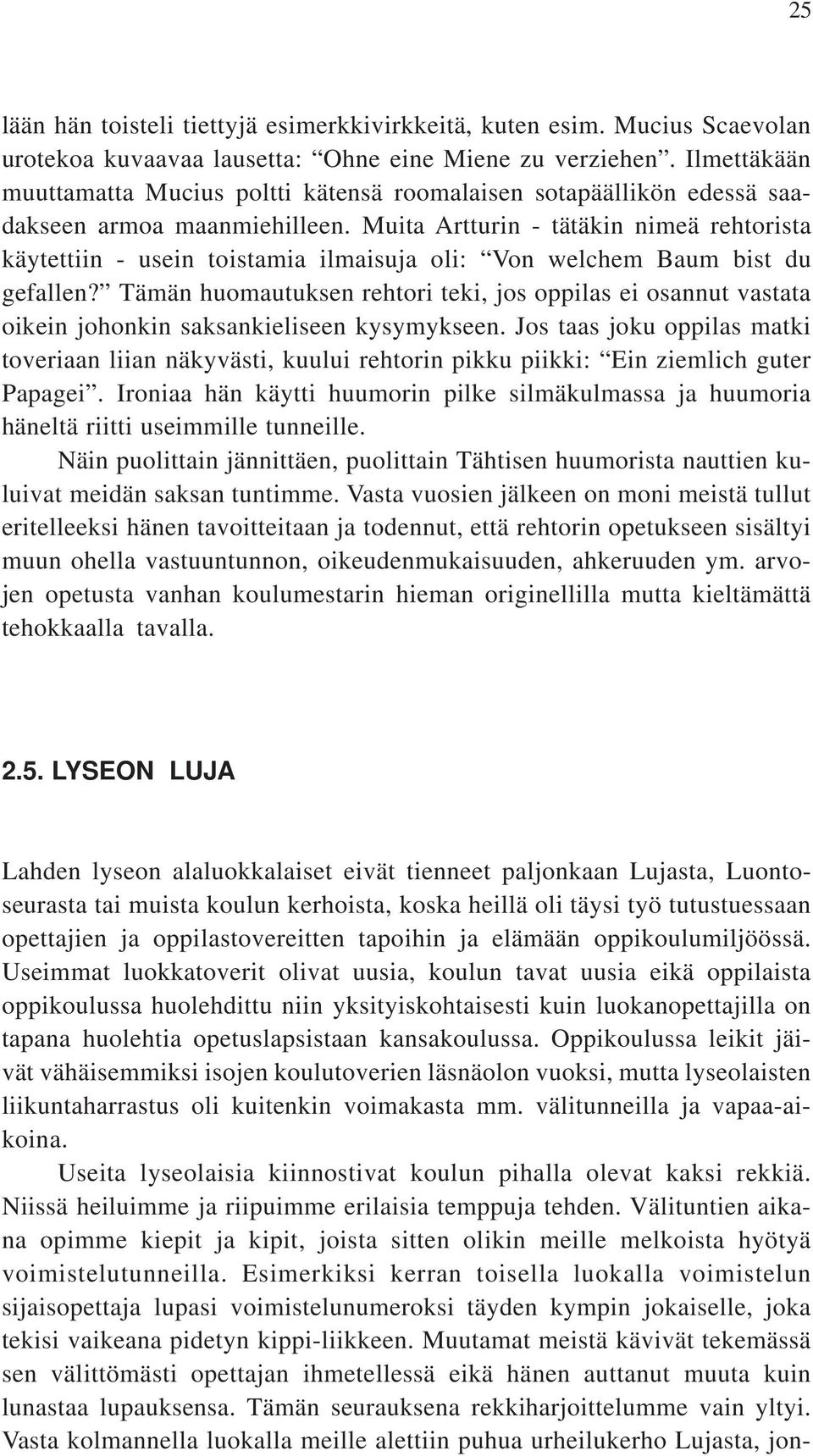 Muita Artturin - tätäkin nimeä rehtorista käytettiin - usein toistamia ilmaisuja oli: Von welchem Baum bist du gefallen?