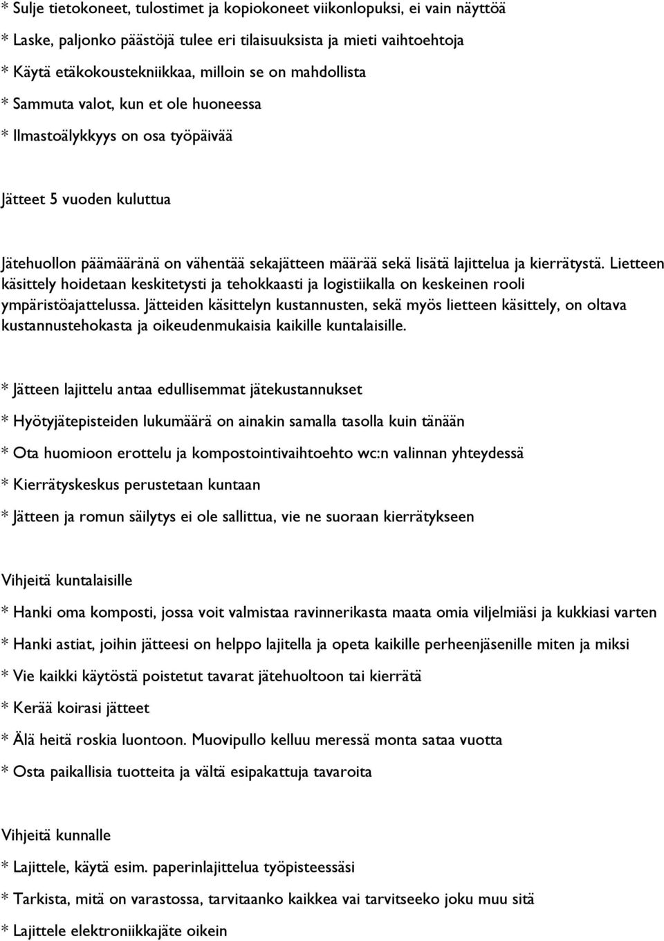 kierrätystä. Lietteen käsittely hoidetaan keskitetysti ja tehokkaasti ja logistiikalla on keskeinen rooli ympäristöajattelussa.