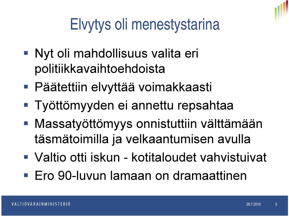 onnistuttiin välttämään täsmätoimilla ja velkaantumisen avulla Valtio otti iskun -