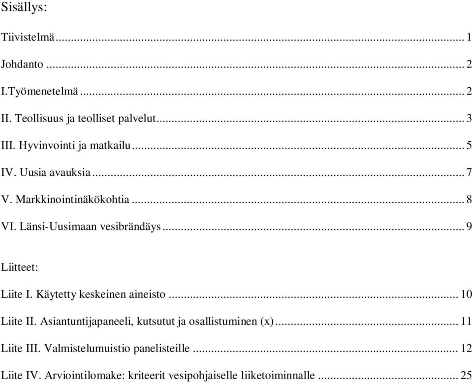 .. 9 Liitteet: Liite I. Käytetty keskeinen aineisto... 10 Liite II.