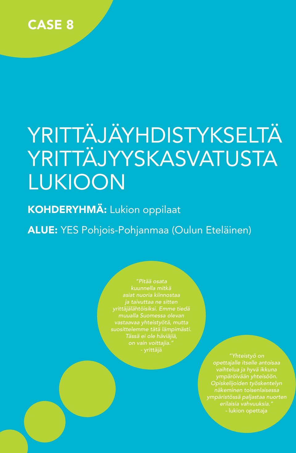 Emme tiedä muualla Suomessa olevan vastaavaa yhteistyötä, mutta suosittelemme tätä lämpimästi. Tässä ei ole häviäjiä, on vain voittajia.