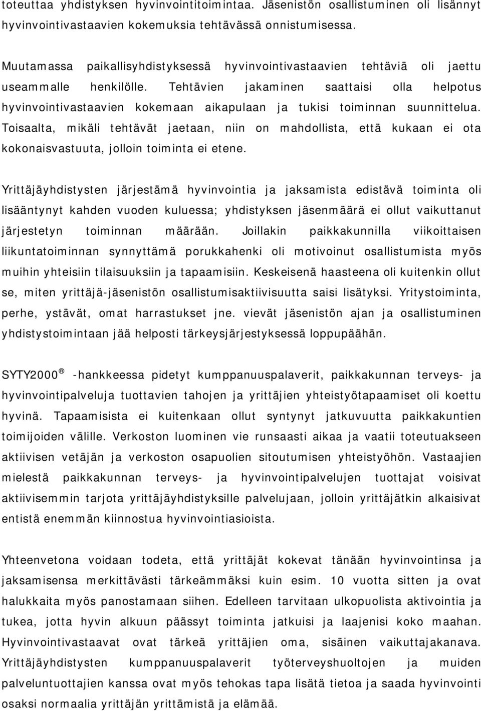 Tehtävien jakaminen saattaisi olla helpotus hyvinvointivastaavien kokemaan aikapulaan ja tukisi toiminnan suunnittelua.