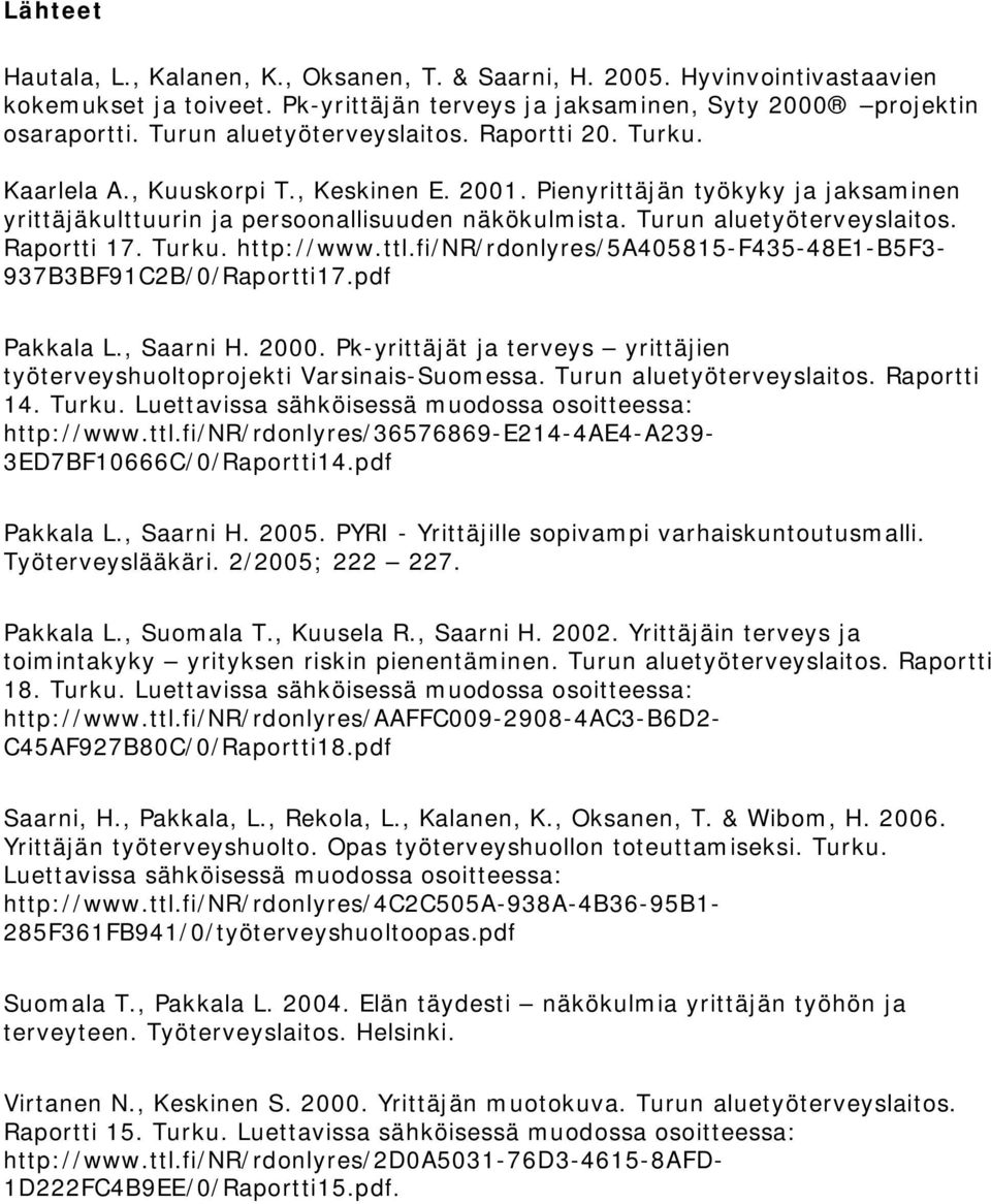 Turun aluetyöterveyslaitos. Raportti 17. Turku. http://www.ttl.fi/nr/rdonlyres/5a405815-f435-48e1-b5f3-937b3bf91c2b/0/raportti17.pdf Pakkala L., Saarni H. 2000.