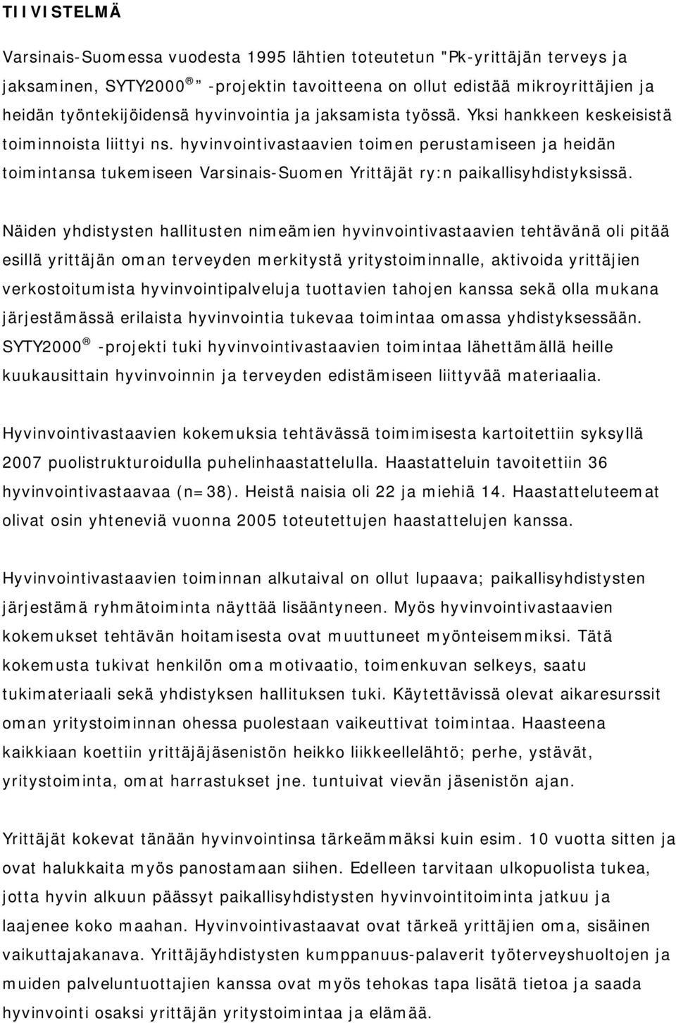 hyvinvointivastaavien toimen perustamiseen ja heidän toimintansa tukemiseen Varsinais-Suomen Yrittäjät ry:n paikallisyhdistyksissä.