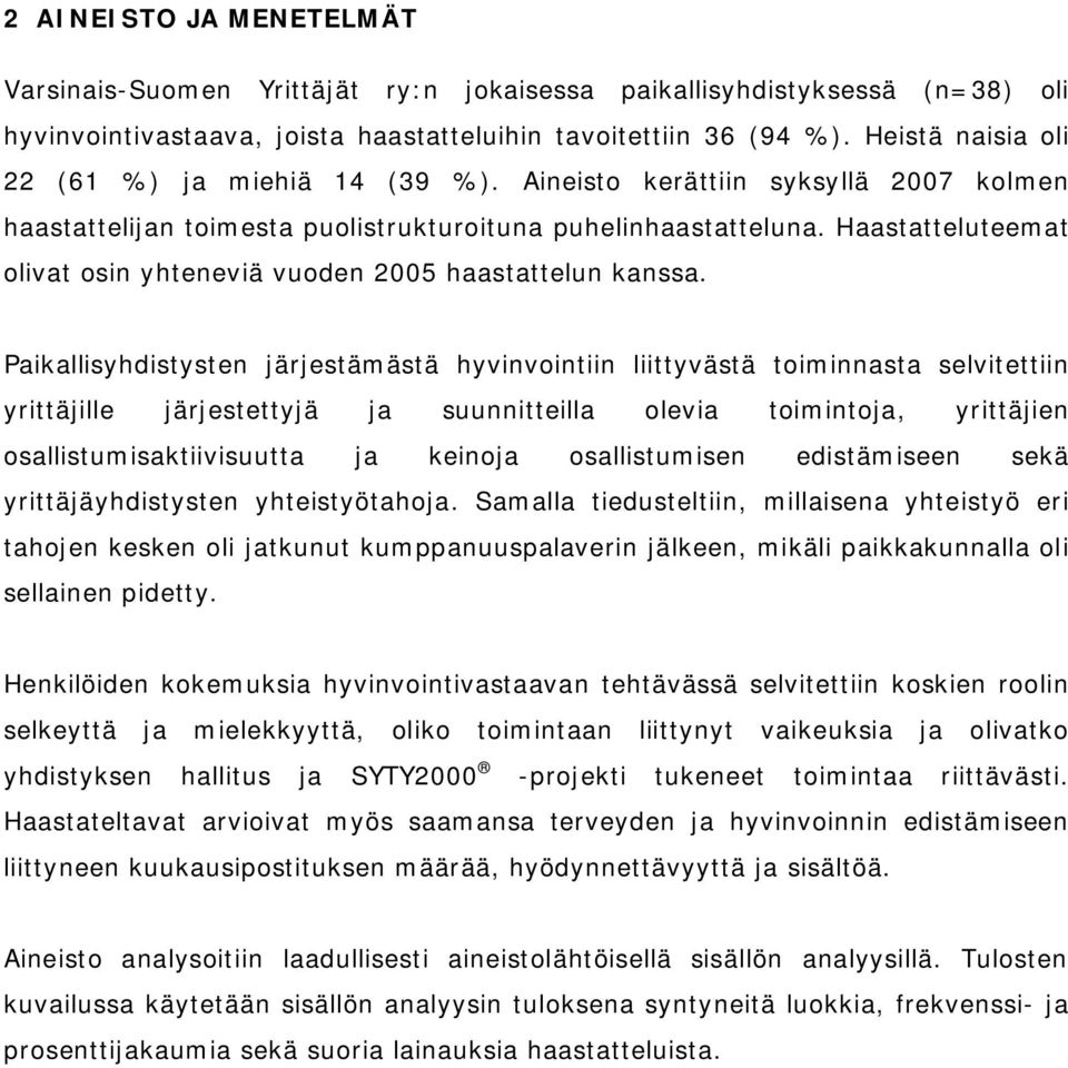 Haastatteluteemat olivat osin yhteneviä vuoden 2005 haastattelun kanssa.