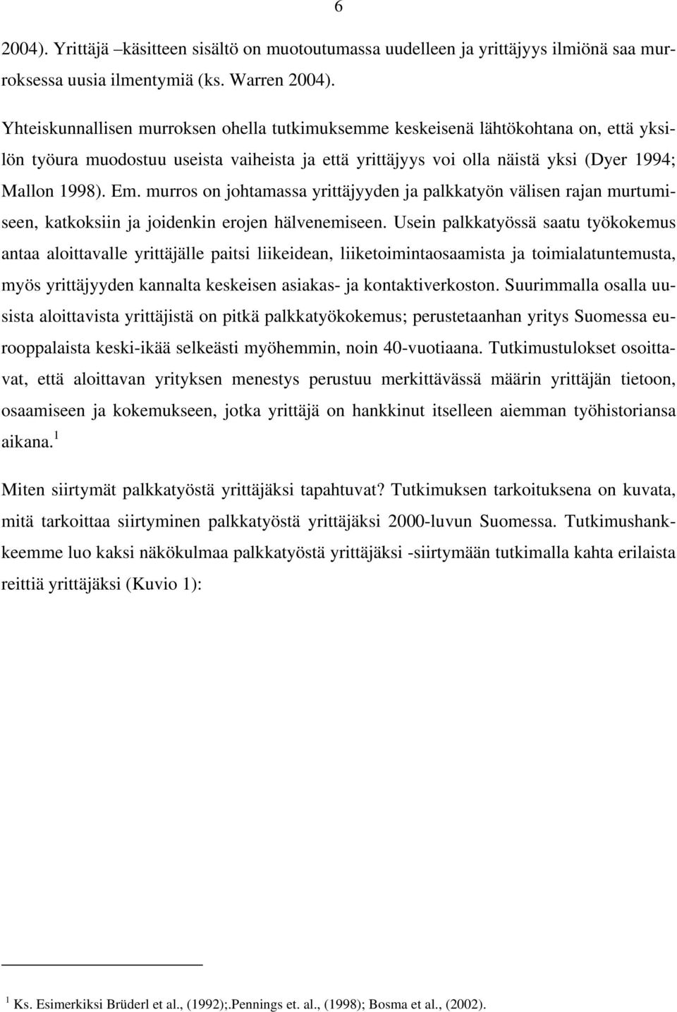 murros on johtamassa yrittäjyyden ja palkkatyön välisen rajan murtumiseen, katkoksiin ja joidenkin erojen hälvenemiseen.