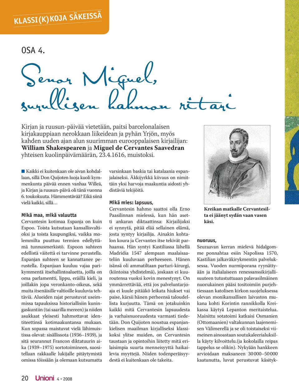 eurooppalaisen kirjailijan: William Shakespearen ja Miguel de Cervantes Saavedran yhteisen kuolinpäivämäärän, 23.4.1616, muistoksi.