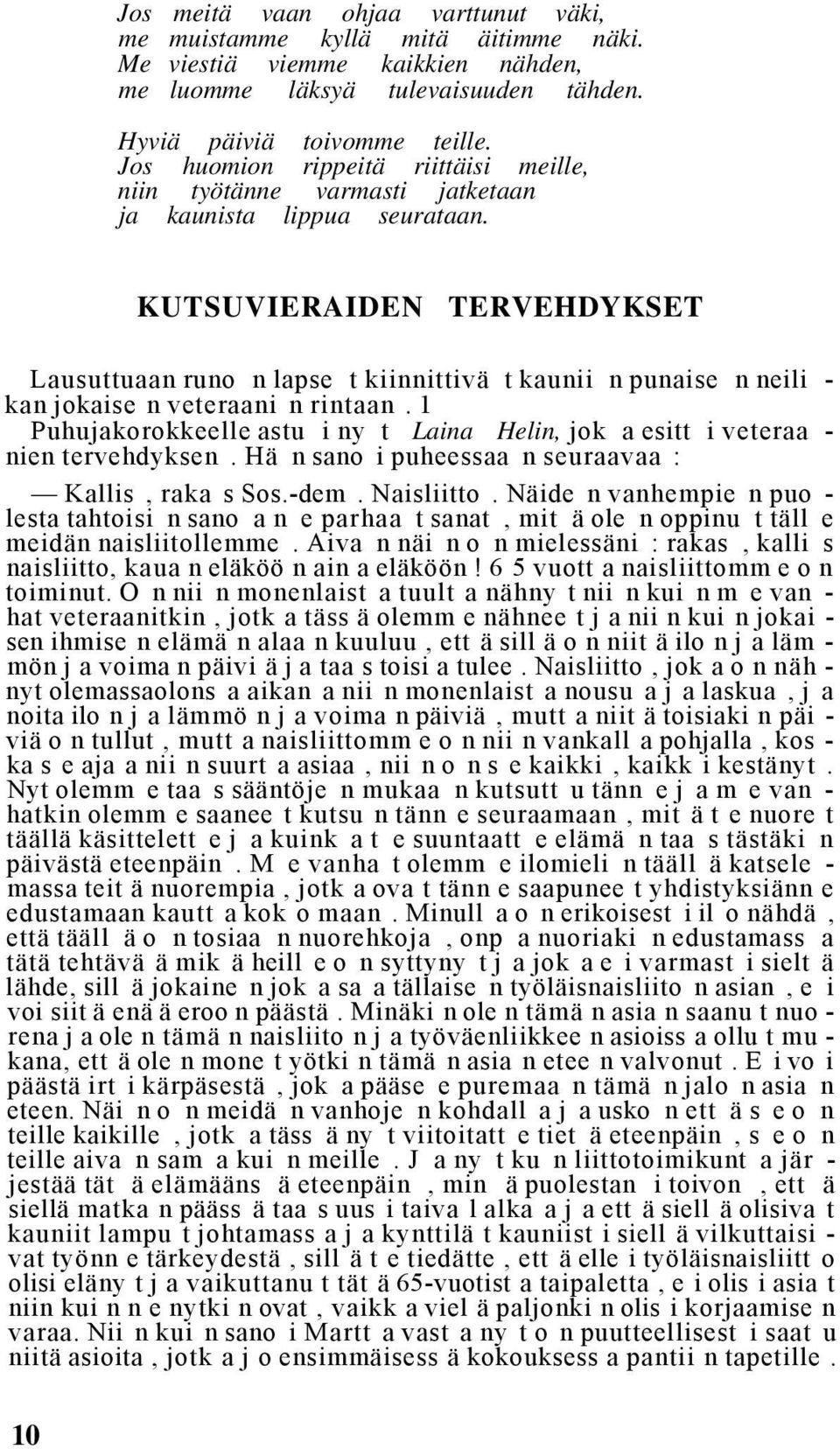 KUTSUVIERAIDEN TERVEHDYKSET Lausuttuaan runo n lapse t kiinnittivä t kaunii n punaise n neili - kan jokaise n veteraani n rintaan.