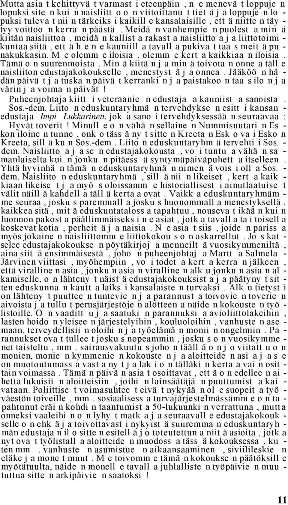 Meidä n vanhempie n puolest a min ä kiitän naisliittoa, meidä n kallist a rakast a naisliitto a j a liittotoimi - kuntaa siitä, ett ä h e n e kauniill a tavall a pukiva t taa s meit ä pu - nakukkasin.